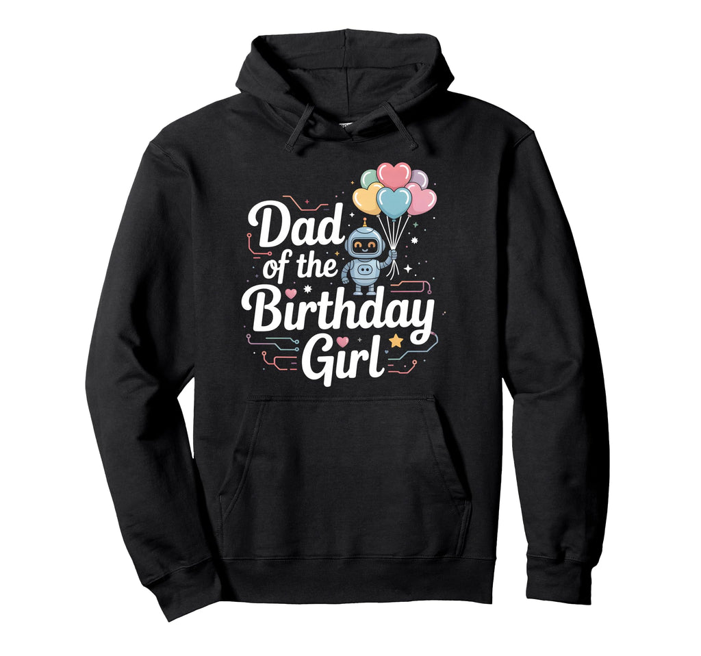 Dad Birthday Robotics Party Theme Hoodie - Casual Everyday Wear Unisex - T-Shirt, Sweatshirt, Hoodie