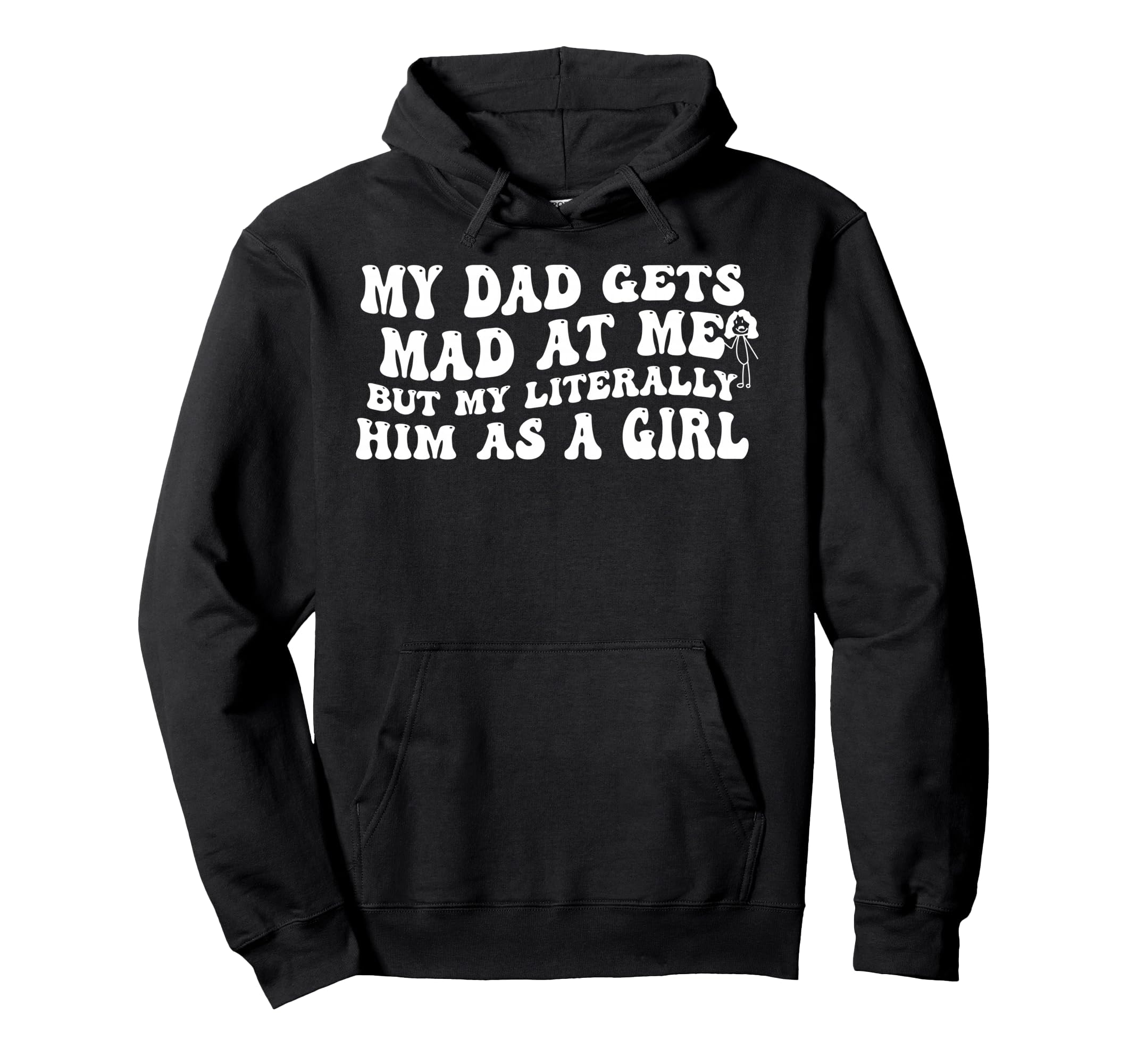 My Dad Gets Mad Me But Im Literally Him Hoodie - Trendy Graphic for Adults - T-Shirt, Sweatshirt, Hoodie