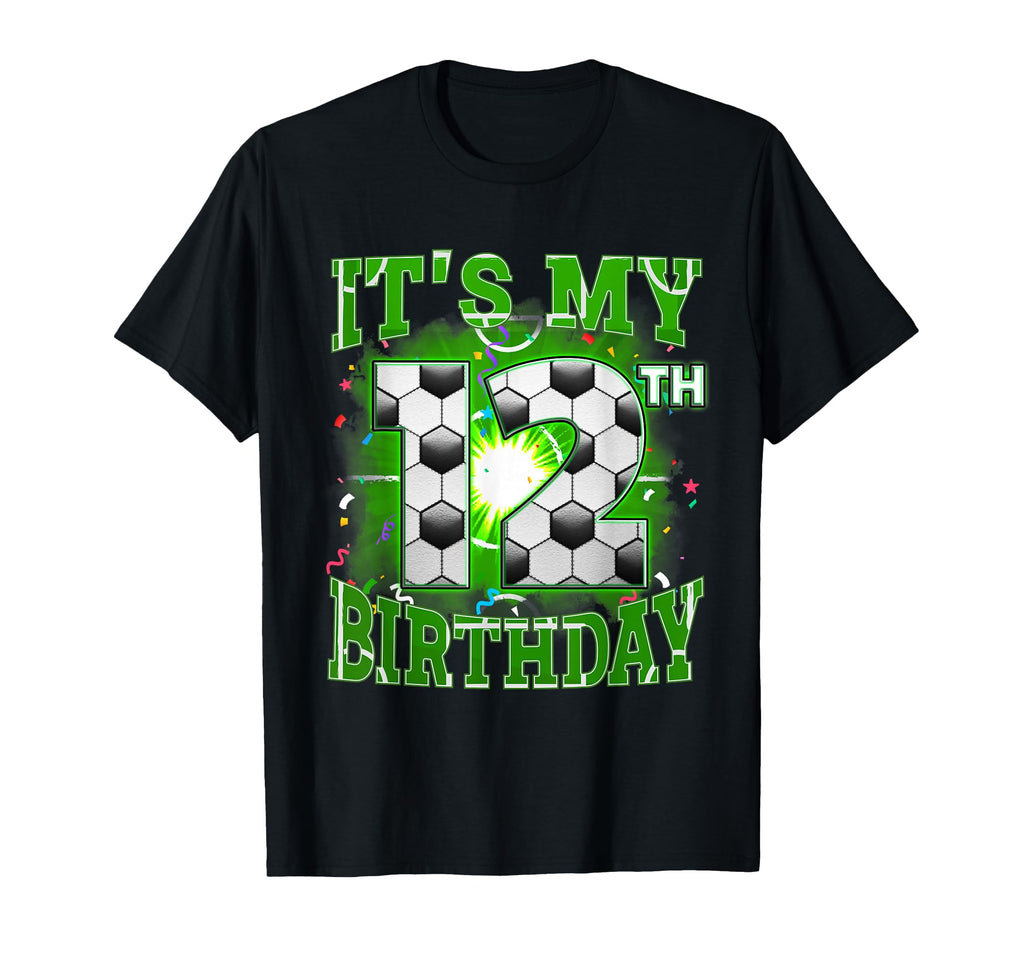 Its My 12Th Birthday Soccer 12 T-Shirt - Fun Novelty Design Men Women - T-Shirt, Sweatshirt, Hoodie