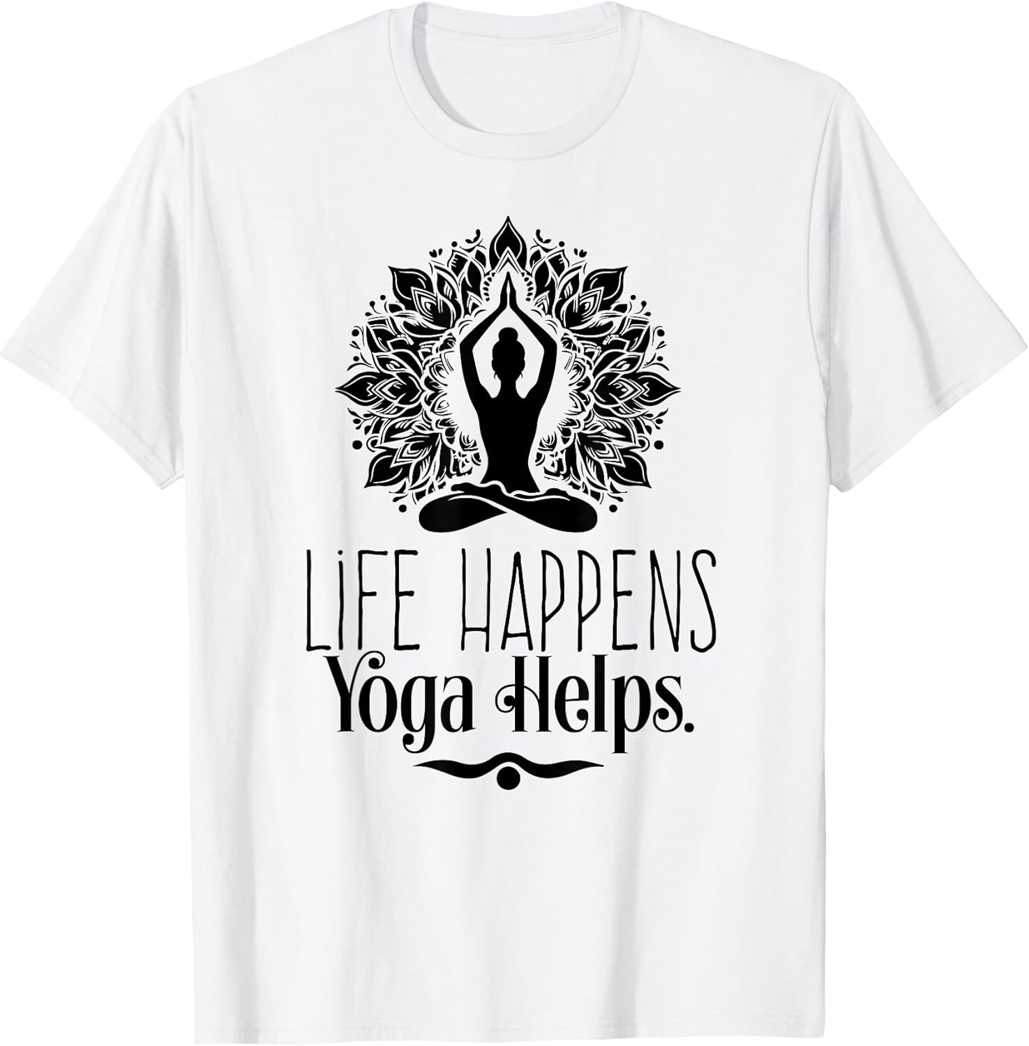 Life Happens Yoga Helps Cute Motivation Gifts for - Adult & Kids T-Shirts, Sweatshirts & Hoodies apparel design preview 1