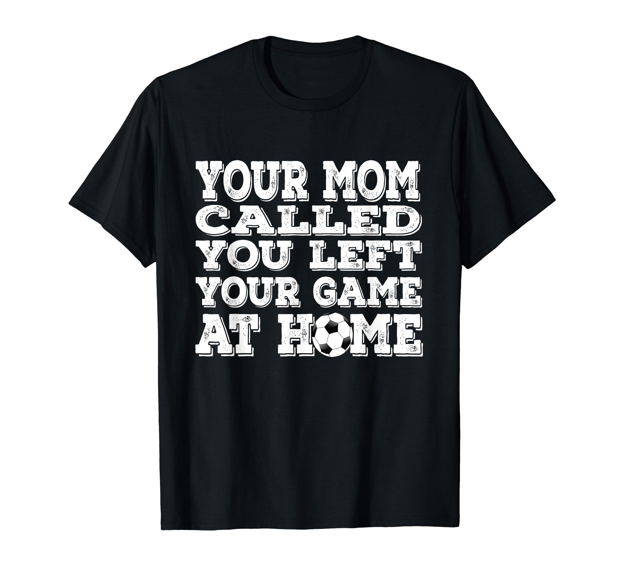 Your Mom Called You Left Your Game Home T-Shirt - Trendy Graphic Unisex - T-Shirt, Sweatshirt, Hoodie