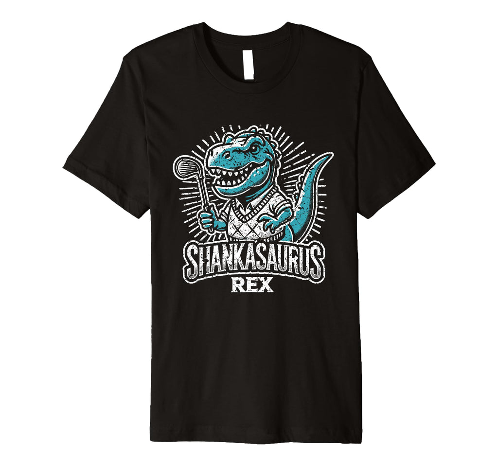 Funny Golf Shankasaurus Rex Gag T-Shirt - Casual Everyday Wear Men Women - T-Shirt, Sweatshirt, Hoodie