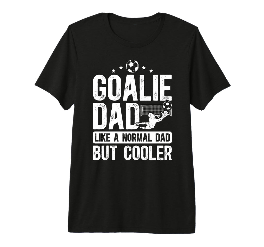 Mens Soccer Goalie Dad Soccer T-Shirt - Fun Novelty Design Unisex - T-Shirt, Sweatshirt, Hoodie