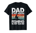 Dad Is My Name Fishing Is My Game T-Shirt - Fun Novelty Design Unisex - T-Shirt, Sweatshirt, Hoodie