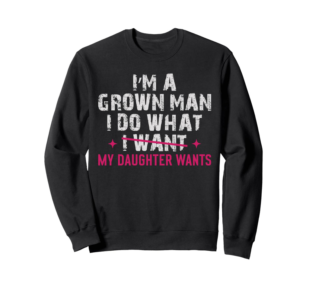 Funny Dad Grown Does What My Sweatshirt - Unique Graphic Men Women - T-Shirt, Sweatshirt, Hoodie