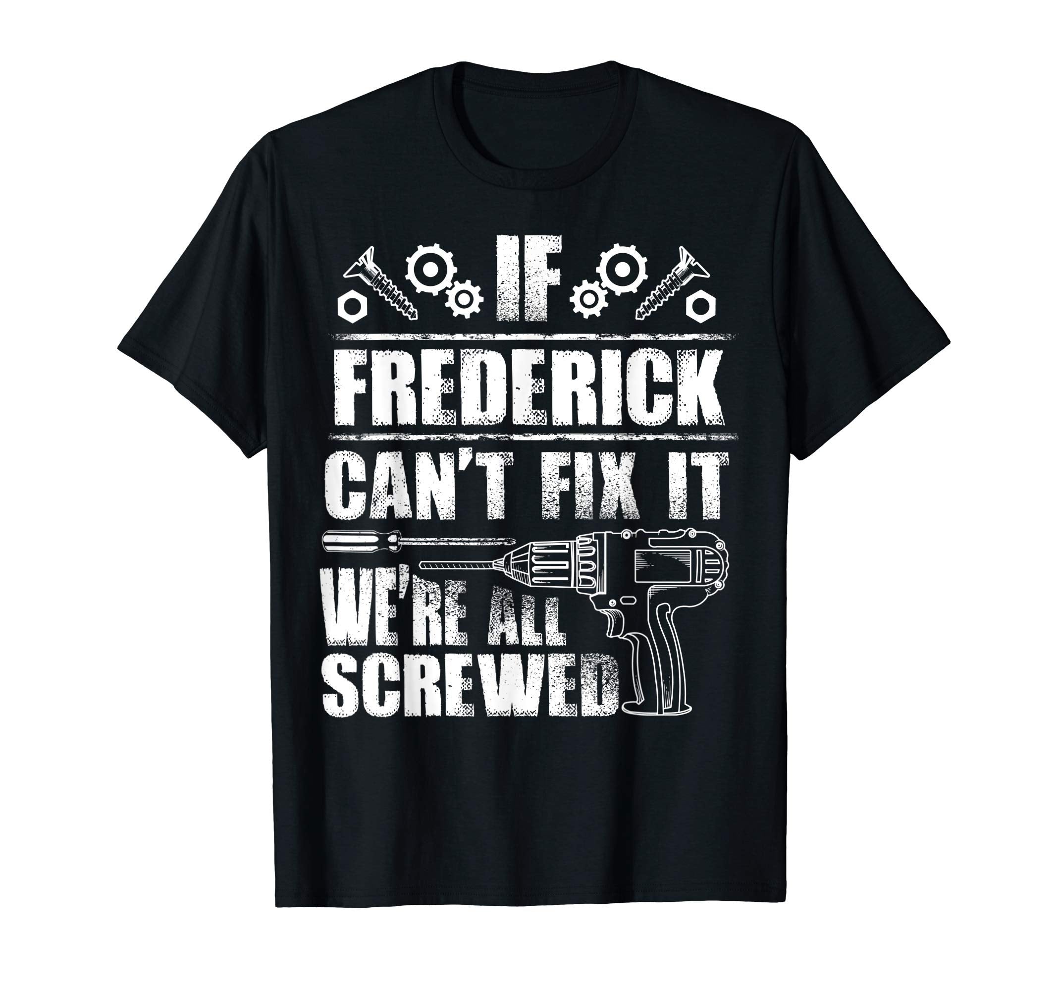 Frederick Gift Name Fix It Funny T-Shirt - Custom Art Print Unisex - T-Shirt, Sweatshirt, Hoodie