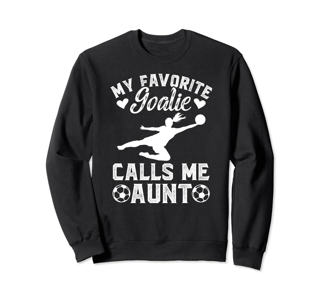 My Favorite Soccer Goalie Aunt Sweatshirt - Aesthetic Graphic Men Women - T-Shirt, Sweatshirt, Hoodie