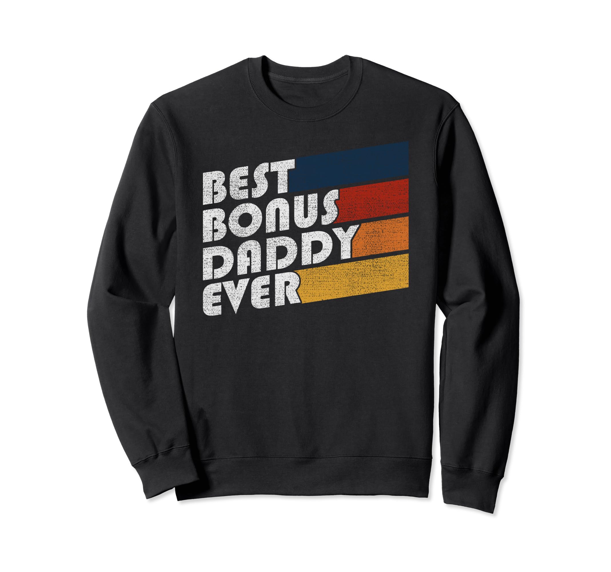 Best Bonus Daddy Ever Stepfather Step Sweatshirt - Graphic Print Unisex - T-Shirt, Sweatshirt, Hoodie