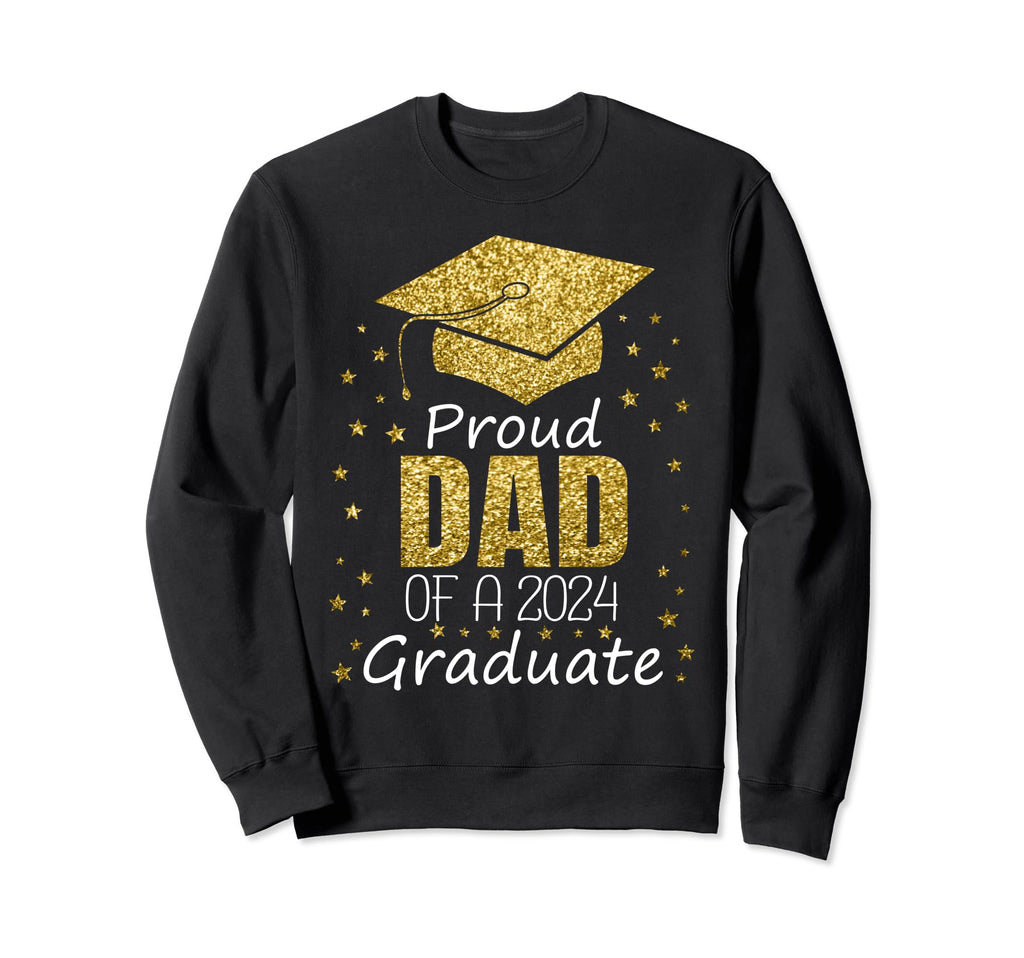 Proud Dad 2024 Graduate Senior Sweatshirt - Casual Everyday Wear Unisex - T-Shirt, Sweatshirt, Hoodie