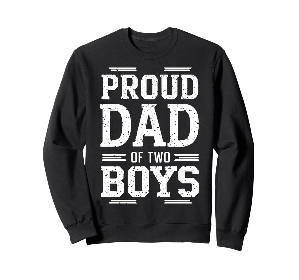 Proud Dad 2 Daddy Two Sons Fathers Sweatshirt - Novelty Apparel Men Women - T-Shirt, Sweatshirt, Hoodie