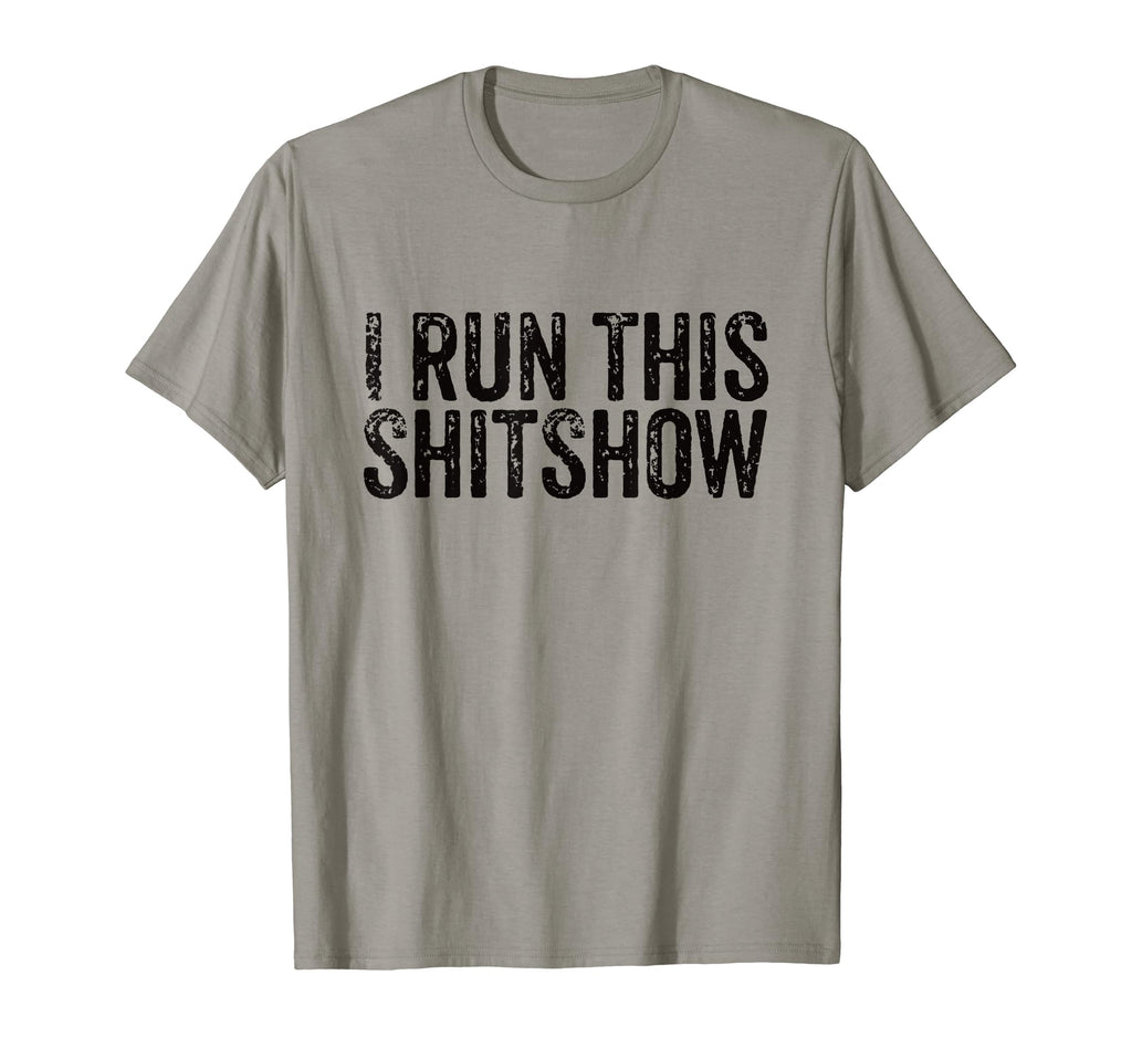 I Run This Shitshow Funny Sarcastic Dad T-Shirt - Graphic Print Men Women - T-Shirt, Sweatshirt, Hoodie