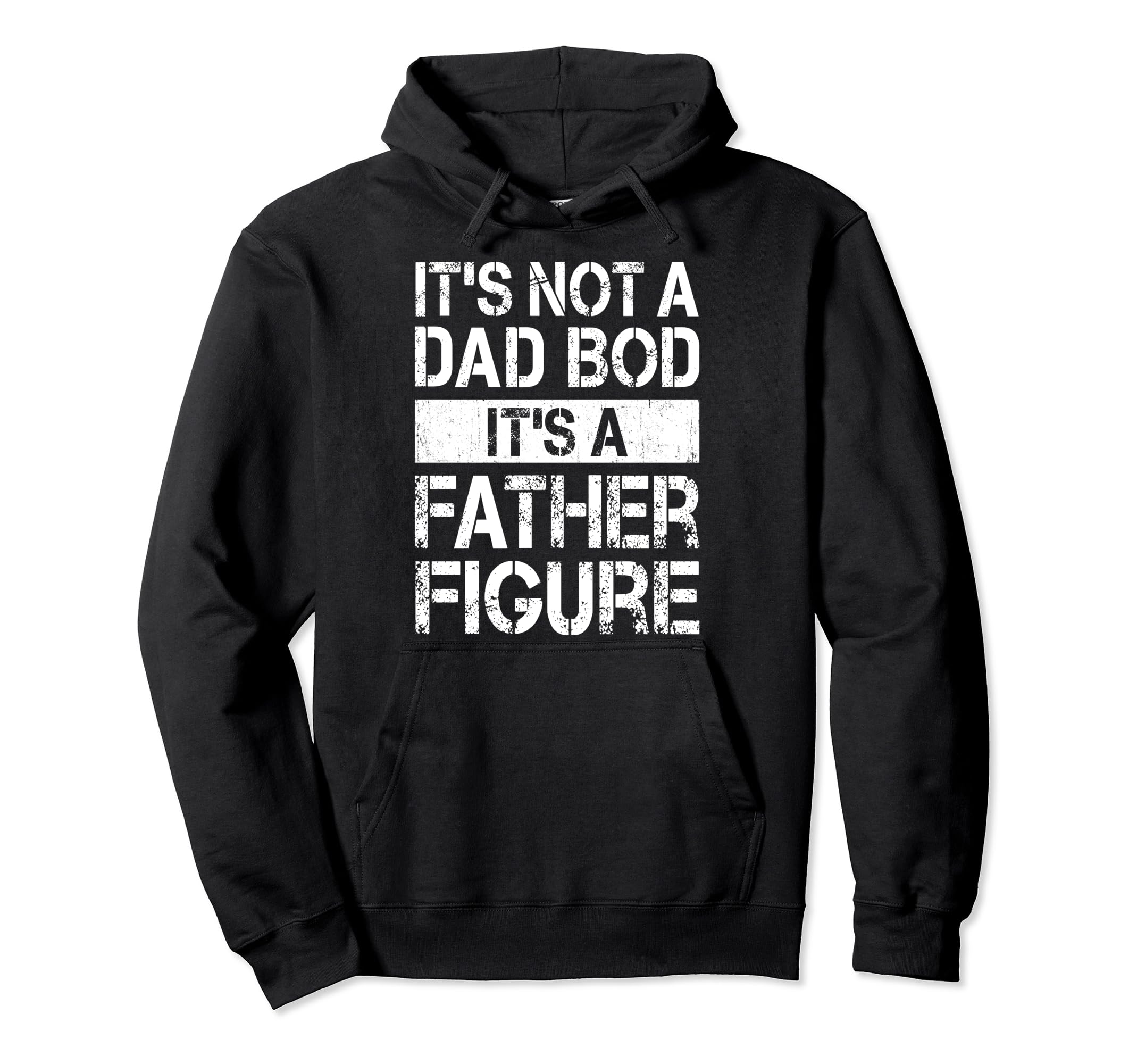 Its Not Dad Bod Its Father Figure Hoodie - Casual Everyday Wear Men Women - T-Shirt, Sweatshirt, Hoodie