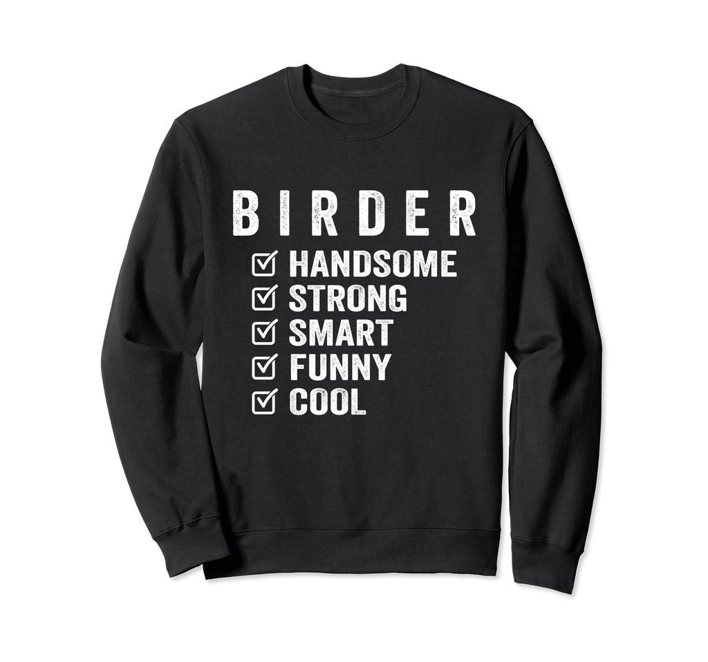 Birder Handsome Strong Smart Sweatshirt - Fun Novelty Design for Adults - T-Shirt, Sweatshirt, Hoodie