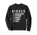 Birder Handsome Strong Smart Sweatshirt - Fun Novelty Design for Adults - T-Shirt, Sweatshirt, Hoodie