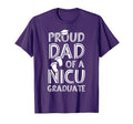 Proud Dad Nicu Graduate Funny Newborn T-Shirt - Trendy Graphic Men Women - T-Shirt, Sweatshirt, Hoodie