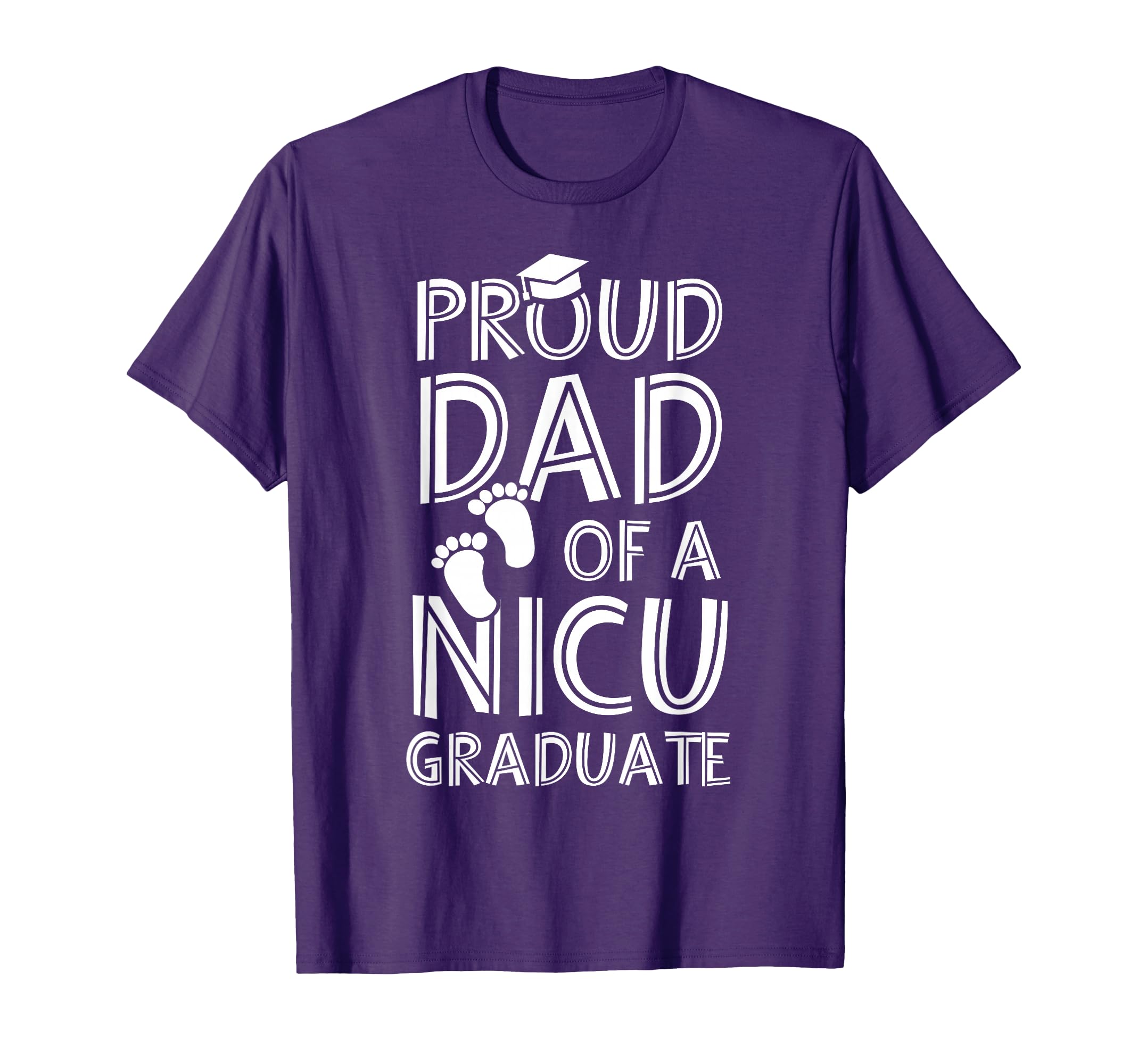 Proud Dad Nicu Graduate Funny Newborn T-Shirt - Trendy Graphic Men Women - T-Shirt, Sweatshirt, Hoodie