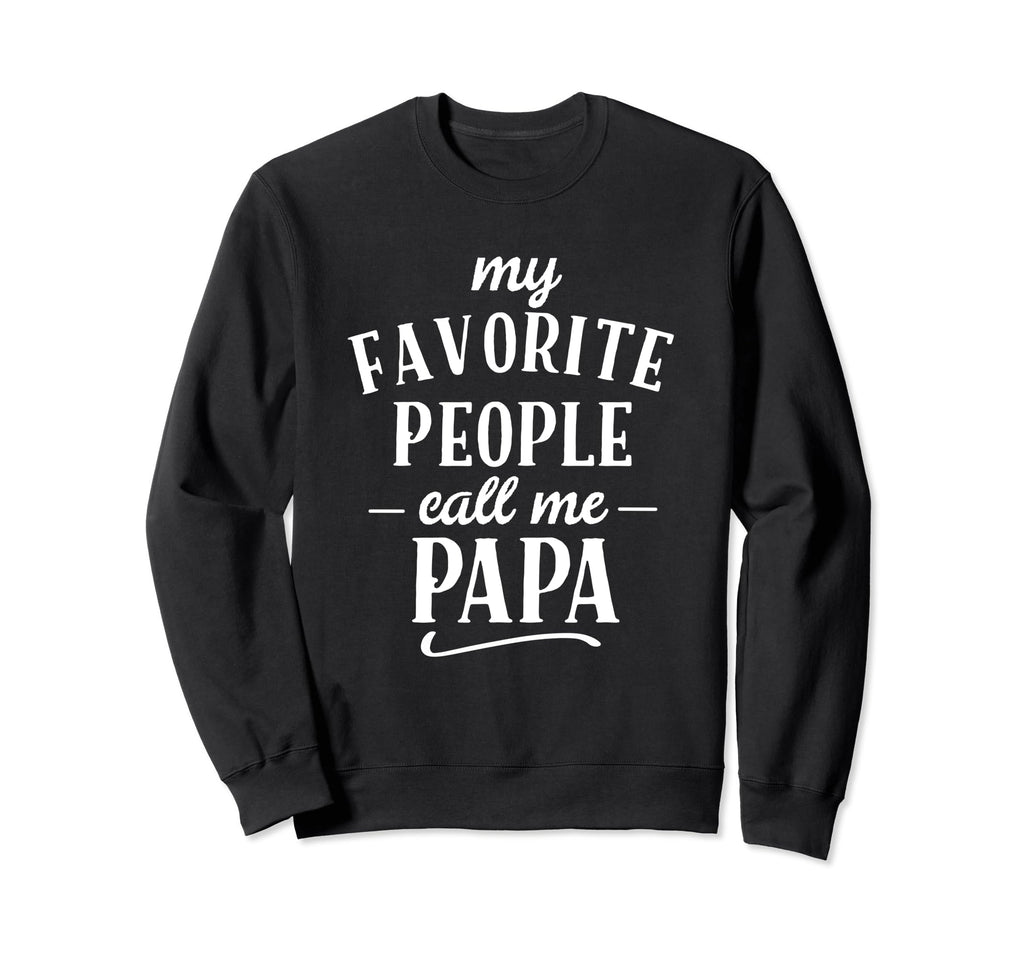 My Favorite People Call Me Papa Sweatshirt - Trendy Graphic Unisex - T-Shirt, Sweatshirt, Hoodie