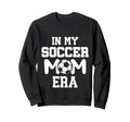 My Soccer Mom Era Weekend Sideline Sweatshirt - Trendy Graphic for Adults - T-Shirt, Sweatshirt, Hoodie