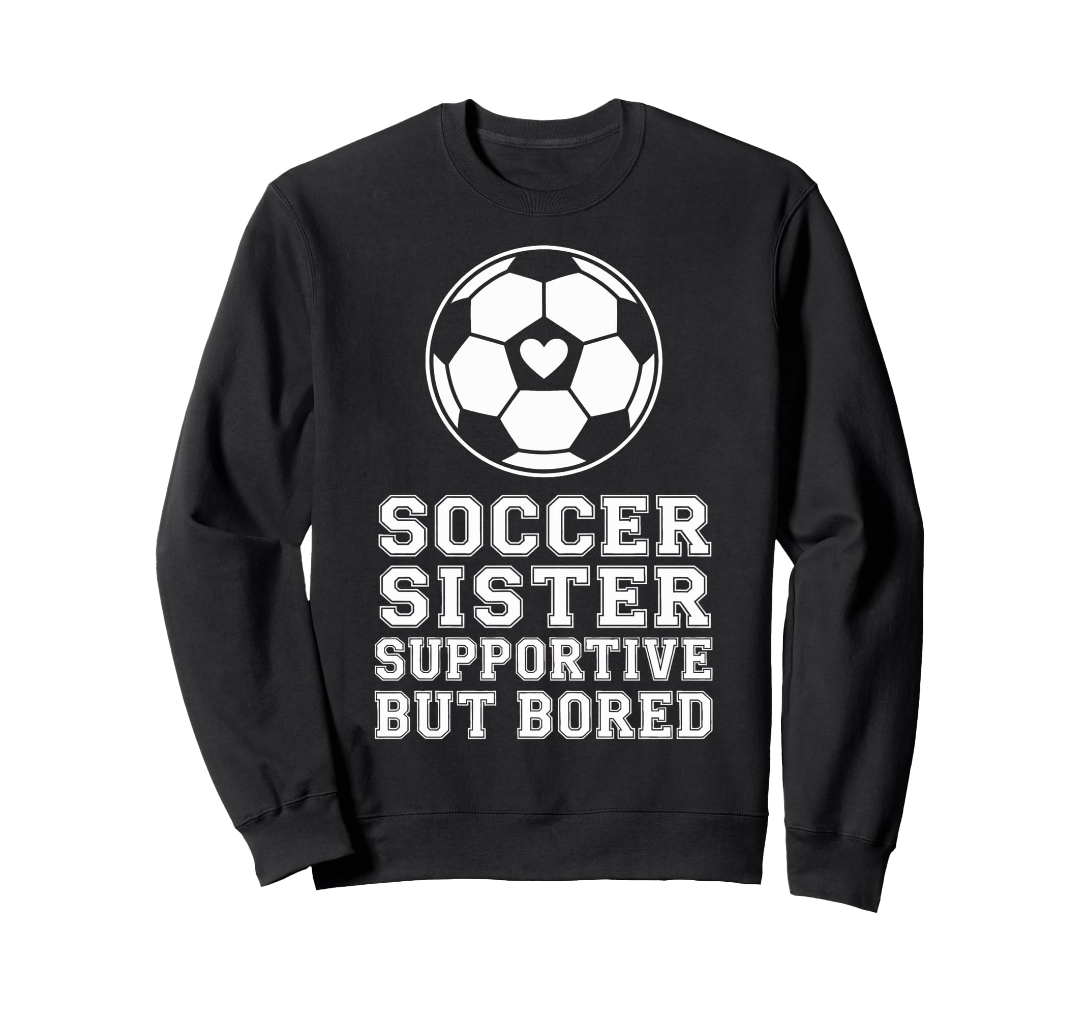 Proud Soccer Sister Supportive But Sweatshirt - Novelty Apparel for Adults - T-Shirt, Sweatshirt, Hoodie
