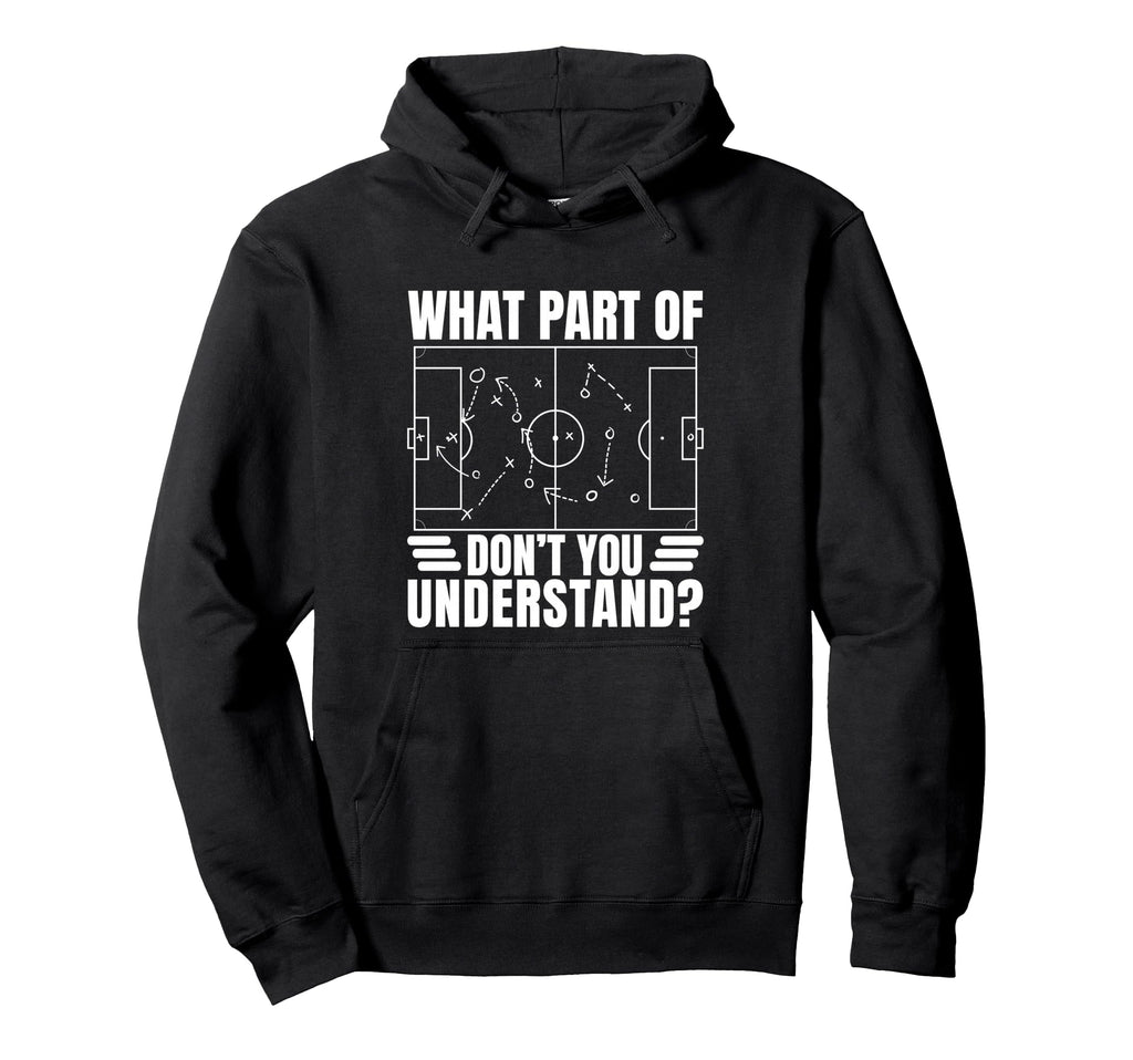 Funny Soccer Coach Gift What Part Dont Hoodie - Unique Graphic Men Women - T-Shirt, Sweatshirt, Hoodie