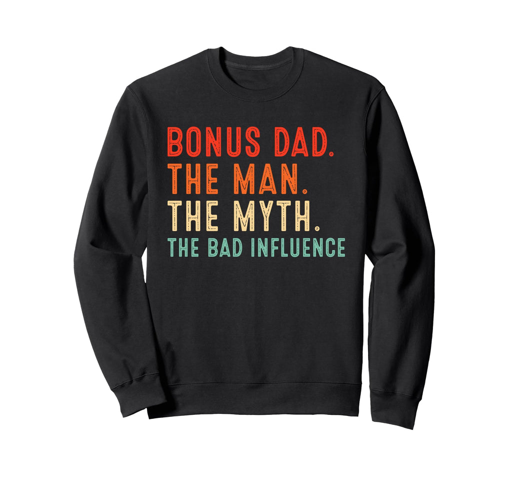 Bonus Dad Myth Bad Influence Bonus Dad Sweatshirt - Graphic Print Unisex - T-Shirt, Sweatshirt, Hoodie