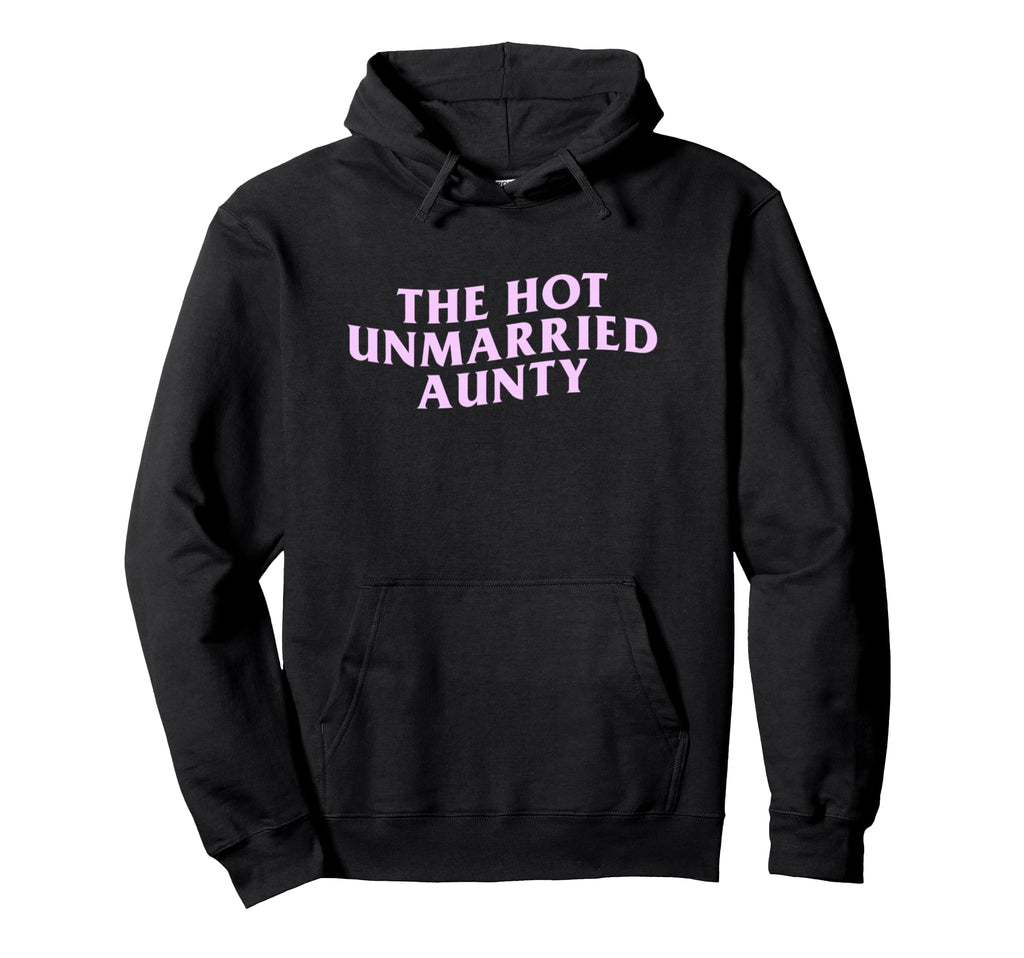Hot Unmarried Auntie Funny Aunt Meme Hoodie - Trendy Graphic for Adults - T-Shirt, Sweatshirt, Hoodie