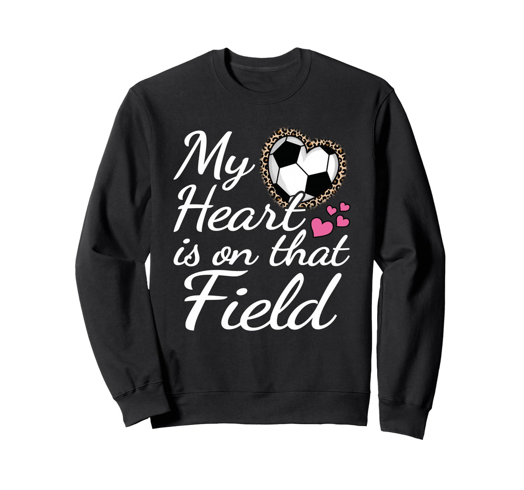 My Heart Is That Field Soccer Sweatshirt - Fun Novelty Design for Adults - T-Shirt, Sweatshirt, Hoodie