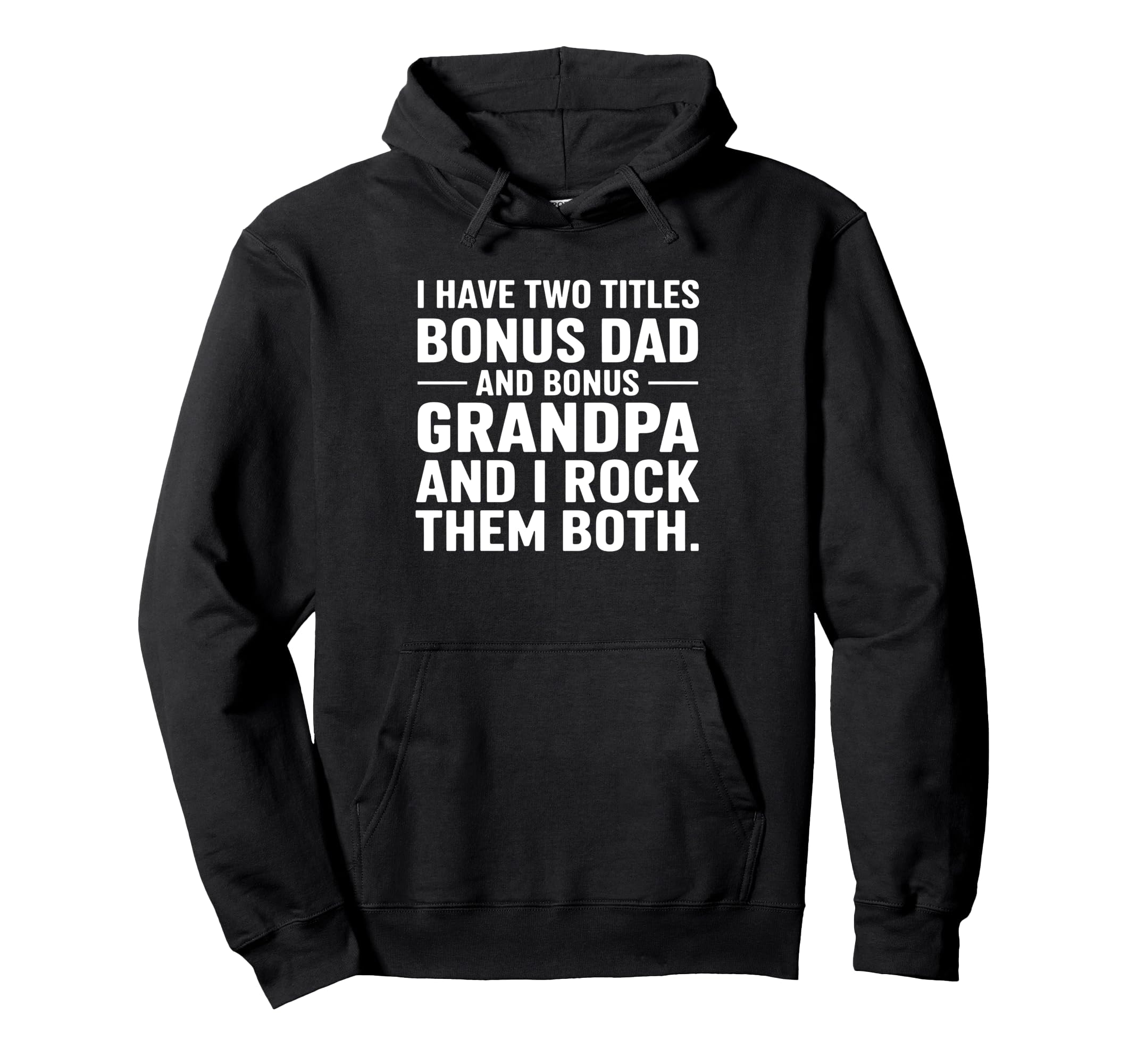I Have Two Titles Bonus Dad And Hoodie - Casual Everyday Wear for Adults - T-Shirt, Sweatshirt, Hoodie