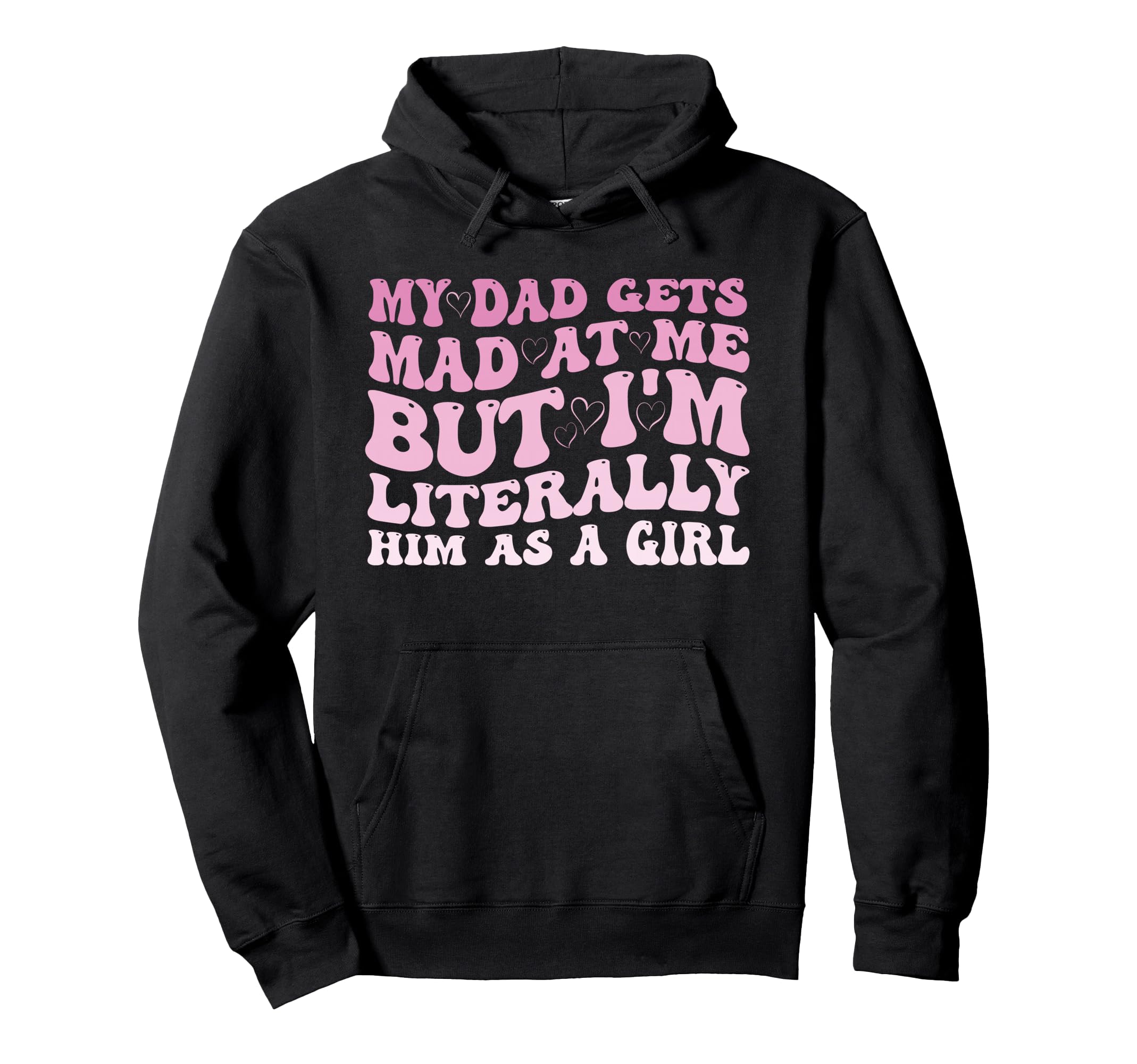 Funny My Dad Gets Mad Me But Im Hoodie - Minimalist Print for Adults - T-Shirt, Sweatshirt, Hoodie