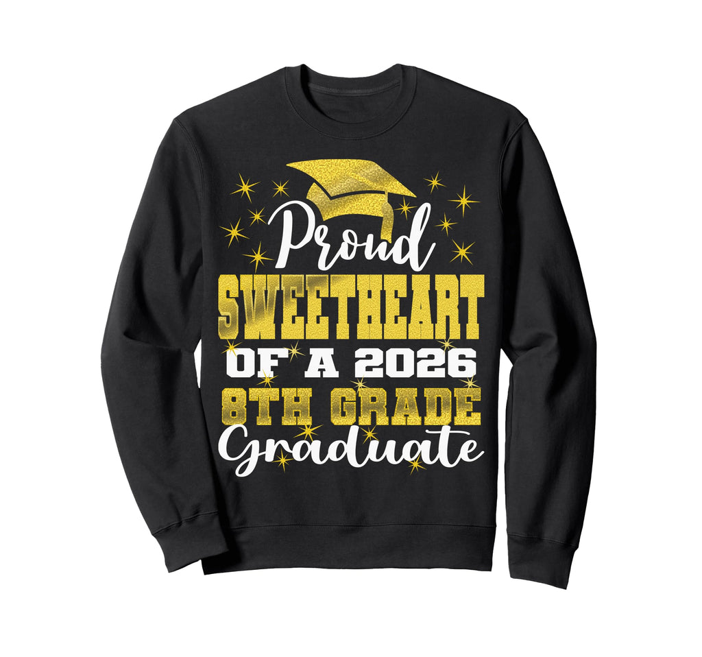 Proud Sweetheart 8Th Grade Graduate Sweatshirt - Novelty Apparel Unisex - T-Shirt, Sweatshirt, Hoodie