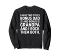 I Have Two Titles Bonus Dad And Sweatshirt - Streetwear Style Men Women - T-Shirt, Sweatshirt, Hoodie