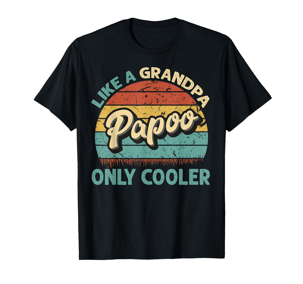 Papoo Like Grandpa Only Cooler T-Shirt - Casual Everyday Wear Men Women - T-Shirt, Sweatshirt, Hoodie