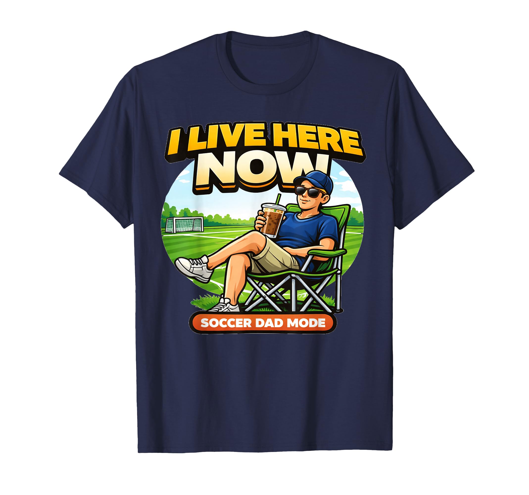 Soccer Dad I Live Here Now Funny T-Shirt - Casual Everyday Wear for Adults - T-Shirt, Sweatshirt, Hoodie