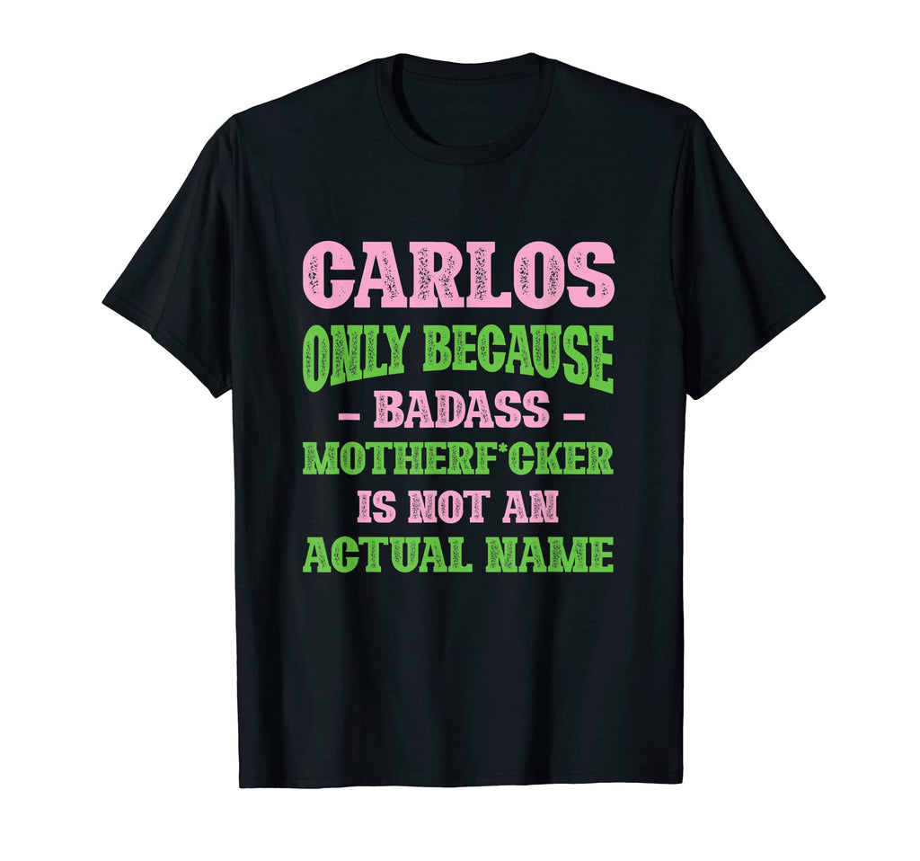 Badass Carlos Name Unique T-Shirt - Casual Everyday Wear Men Women - T-Shirt, Sweatshirt, Hoodie