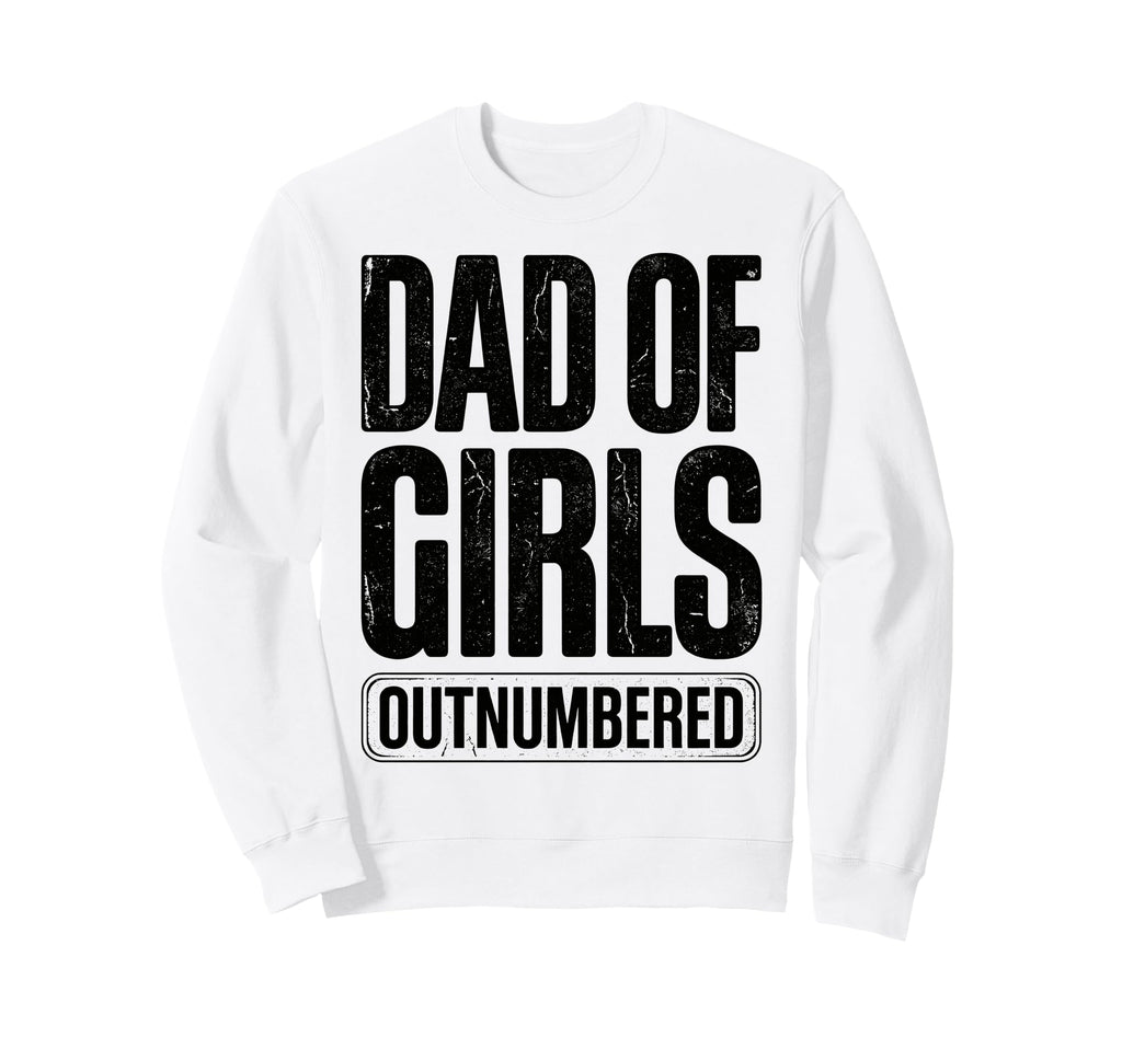 Dad Outnumbered Funny Fathers Day Sweatshirt - Custom Art Print for Adults - T-Shirt, Sweatshirt, Hoodie
