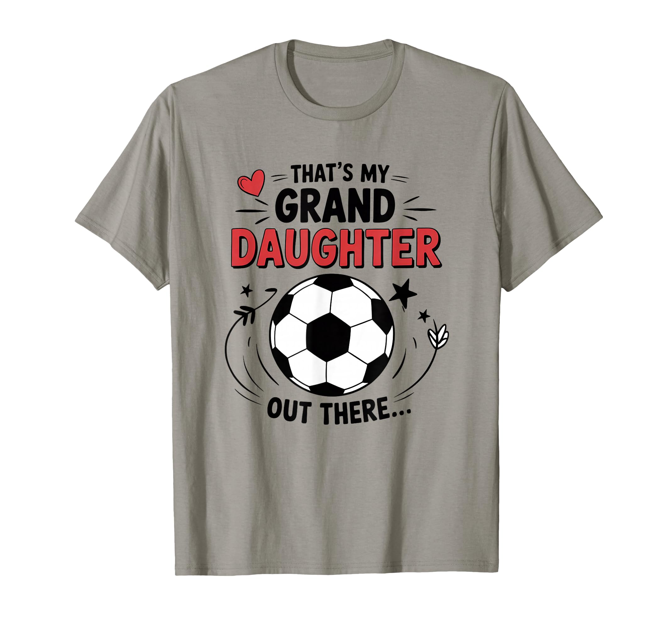 Thats My Granddaughter Out There Soccer T-Shirt - Custom Art Print Unisex - T-Shirt, Sweatshirt, Hoodie
