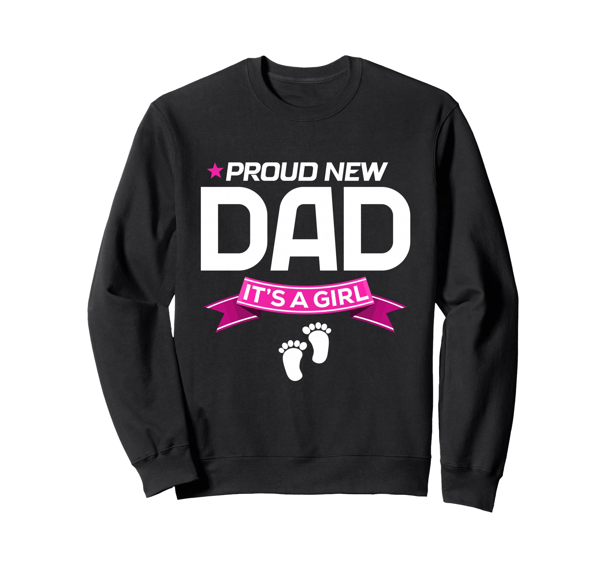Proud New Dad Its Fathers Day Sweatshirt - Fun Novelty Design Men Women - T-Shirt, Sweatshirt, Hoodie