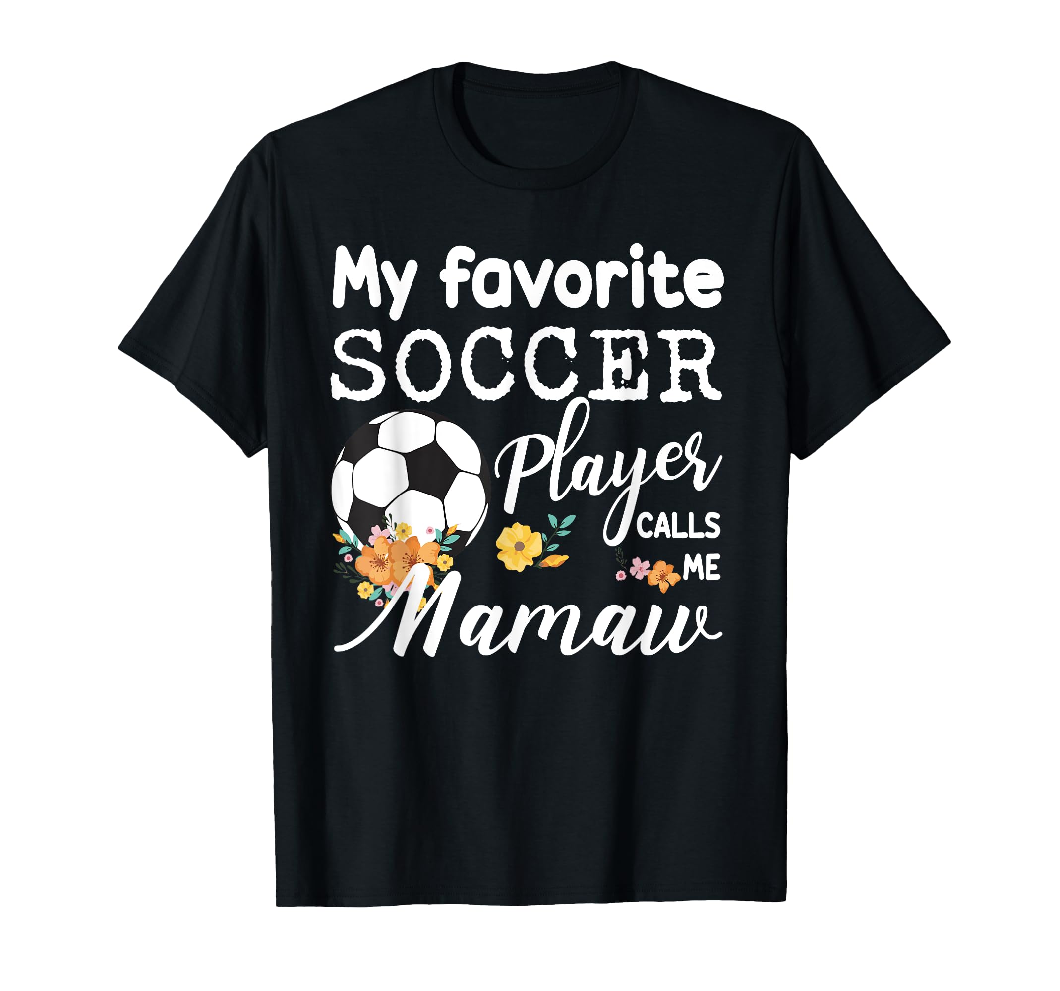 My Favorite Soccer Player Calls Me Mamaw T-Shirt - Trendy Graphic Men Women - T-Shirt, Sweatshirt, Hoodie