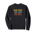 Fun Dad Jokes Bad Puns Are How Eye Roll Sweatshirt - Graphic Print Unisex - T-Shirt, Sweatshirt, Hoodie