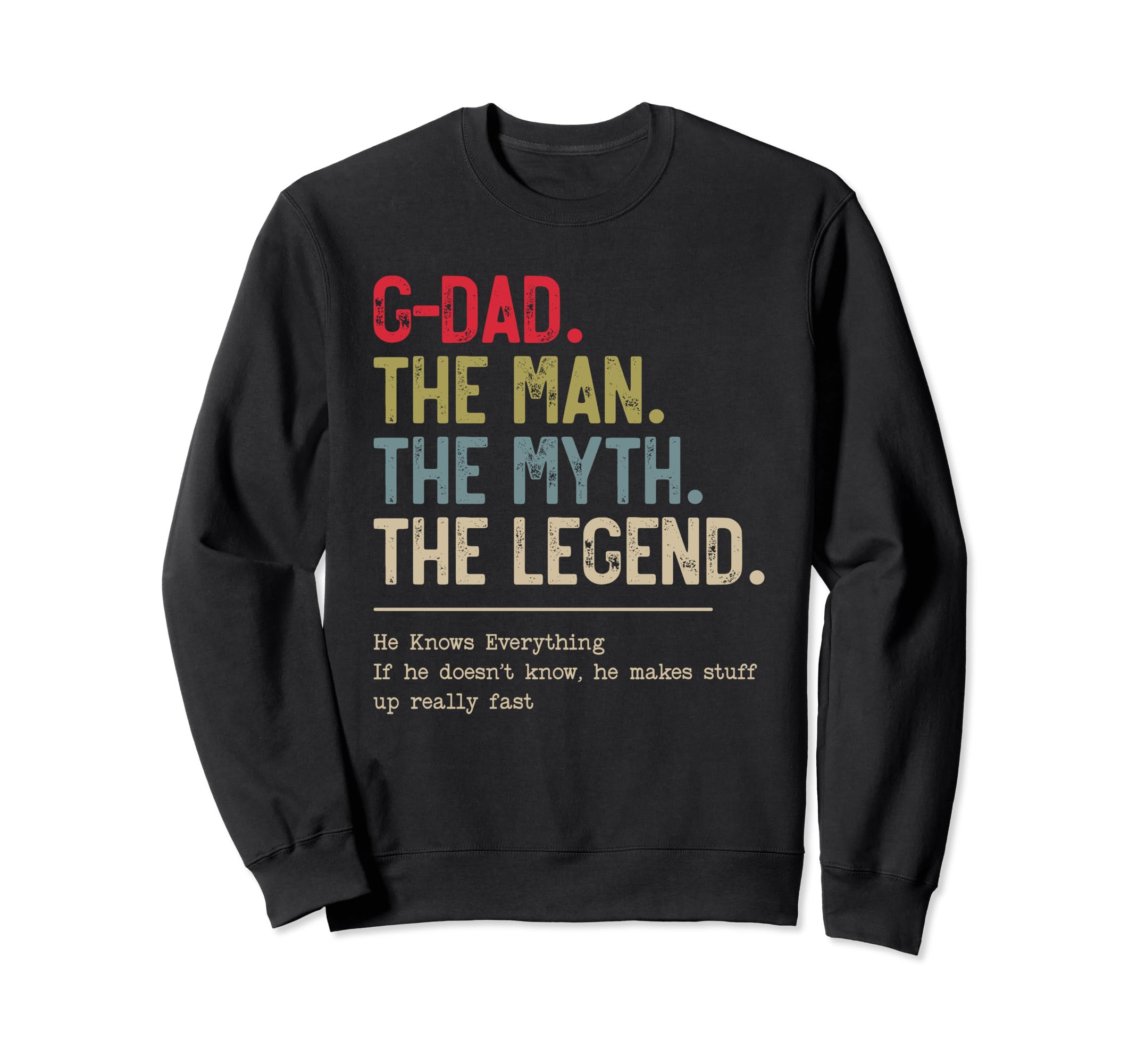 G Dad Myth Legend He Knows Sweatshirt - Unique Graphic for Adults - T-Shirt, Sweatshirt, Hoodie