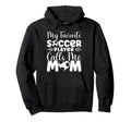 My Favorite Soccer Player Calls Me Mom Hoodie - Unique Graphic Unisex - T-Shirt, Sweatshirt, Hoodie