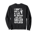 My Brother Is Soccer Player Sweatshirt - Minimalist Print Men Women - T-Shirt, Sweatshirt, Hoodie