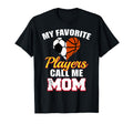 My Favorite Players Call Me Mom Funny T-Shirt - Novelty Apparel Men Women - T-Shirt, Sweatshirt, Hoodie