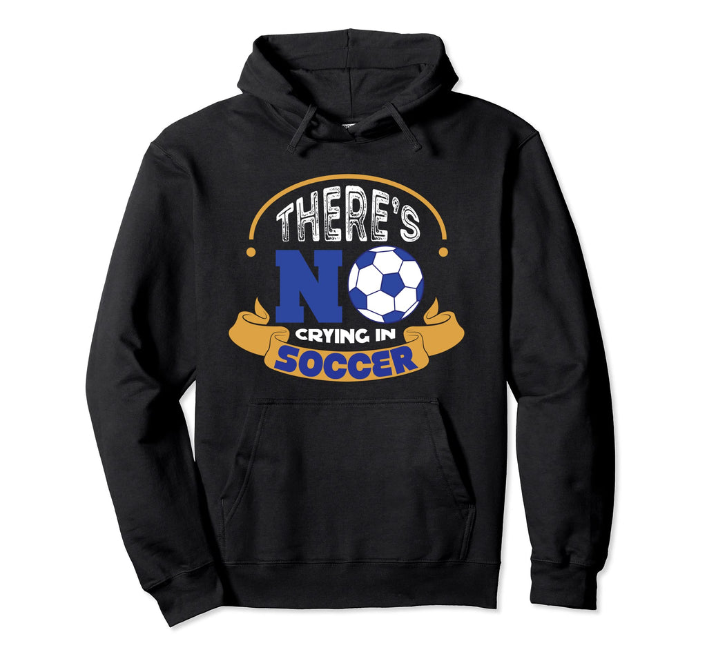No Crying Soccer Hoodie - Novelty Apparel Men Women - T-Shirt, Sweatshirt, Hoodie