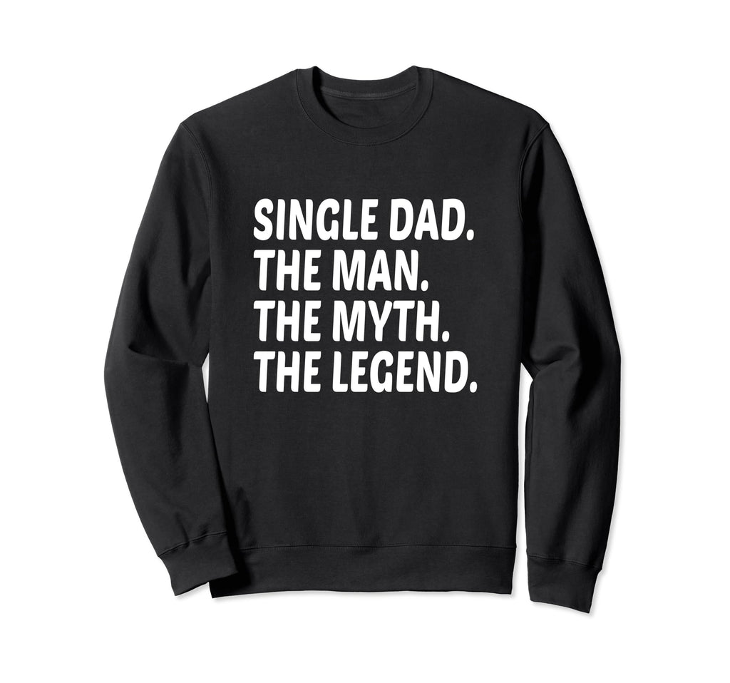 Funny Single Dad Single Father Myth Sweatshirt - Custom Art Print Unisex - T-Shirt, Sweatshirt, Hoodie