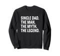 Funny Single Dad Single Father Myth Sweatshirt - Custom Art Print Unisex - T-Shirt, Sweatshirt, Hoodie