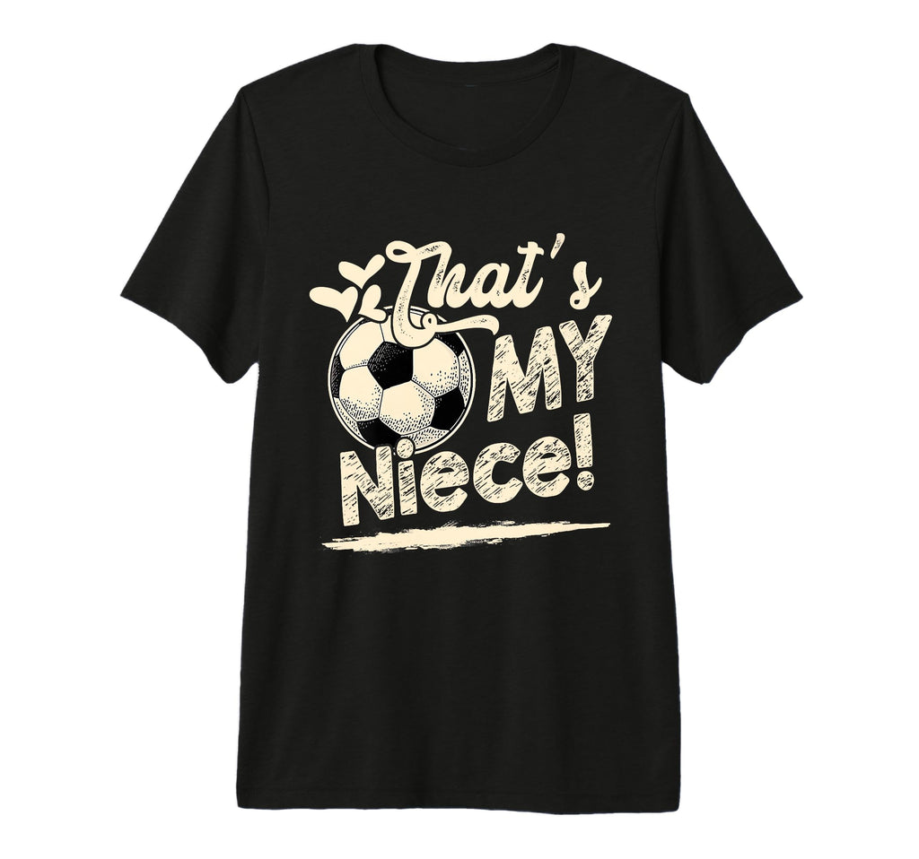 Womens Thats My Niece Soccer T-Shirt - Casual Everyday Wear for Adults - T-Shirt, Sweatshirt, Hoodie