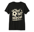 Womens Thats My Niece Soccer T-Shirt - Casual Everyday Wear for Adults - T-Shirt, Sweatshirt, Hoodie