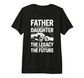 Father And Daughter Legacy And Future Dad T-Shirt - Graphic Print Unisex - T-Shirt, Sweatshirt, Hoodie