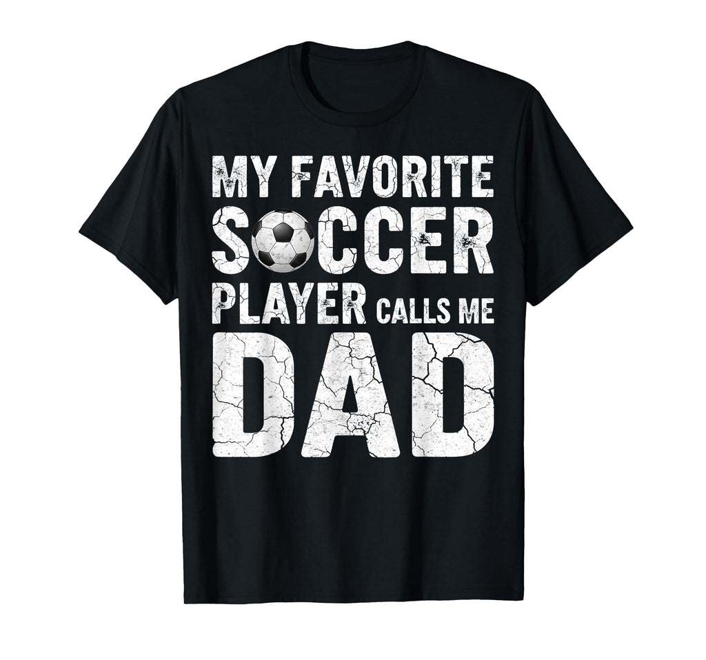 My Favorite Soccer Player Calls Me Dad T-Shirt - Custom Art Print Unisex - T-Shirt, Sweatshirt, Hoodie